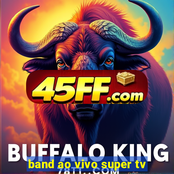band ao vivo super tv